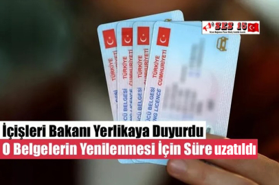 İçişleri Bakanı Yerlikaya Duyurdu O Belgelerin Yenilenmesi İçin Süre Uzatıldı