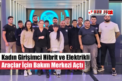 Kadın Girişimci Hibrit ve Elektrikli Araçlar İçin Bakım Merkezi Açtı