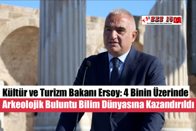 Kültür ve Turizm Bakanı Ersoy: 4 Binin Üzerinde Arkeolojik Buluntu Bilim Dünyasına Kazandırıldı