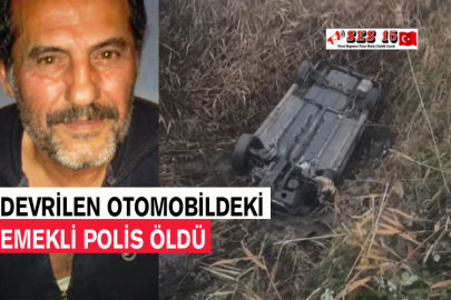 Devrilen Otomobildeki Emekli Polis Öldü