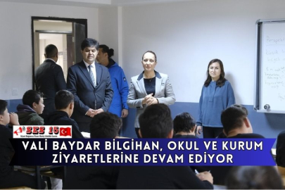 Vali Baydar Bilgihan, Okul Ve Kurum Ziyaretlerine Devam Ediyor