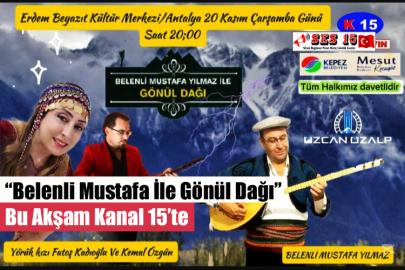 “Belenli Mustafa İle Gönül Dağı” Bu Akşam Kanal 15’te 