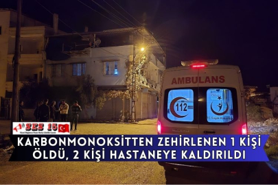 Karbonmonoksitten Zehirlenen 1 Kişi Öldü, 2 Kişi Hastaneye Kaldırıldı