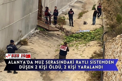 Alanya'da Muz Serasındaki Raylı Sistemden Düşen 2 Kişi Öldü, 2 Kişi Yaralandı