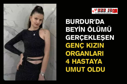 Burdur'da Beyin Ölümü Gerçekleşen Genç Kızın Organları 4 Hastaya Umut Oldu