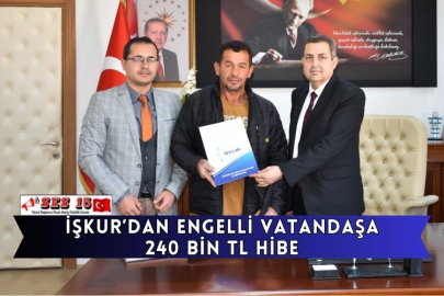 İŞKUR’dan Engelli Vatandaşa 240 Bin TL Hibe