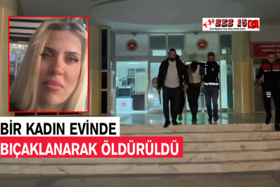 Bir Kadın Evinde Bıçaklanarak Öldürüldü