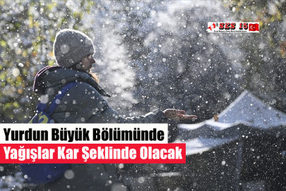 Yurdun Büyük Bölümünde Yağışlar Kar Şeklinde Olacak