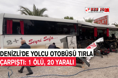 Denizli'de Yolcu Otobüsü Tırla Çarpıştı: 1 Ölü, 20 Yaralı