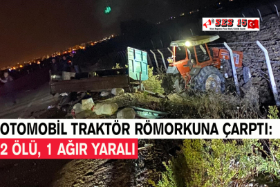 Otomobil Traktör Römorkuna Çarptı: 2 Ölü, 1 Ağır Yaralı