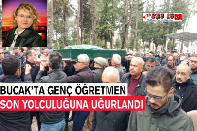 Bucak’ta Genç Öğretmen Son Yolculuğuna Uğurlandı