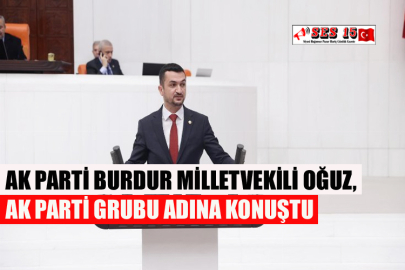 Ak Parti Burdur Milletvekili Oğuz, Ak Parti Grubu Adına Konuştu