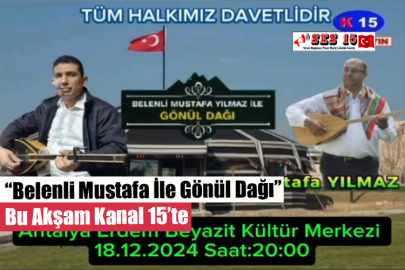 “Belenli Mustafa İle Gönül Dağı” Bu Akşam Kanal 15’te