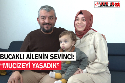 Bucaklı Ailenin Sevinci: “Mucizeyi Yaşadık”