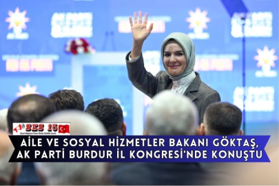 Aile Ve Sosyal Hizmetler Bakanı Göktaş, Ak Parti Burdur İl Kongresi'nde Konuştu