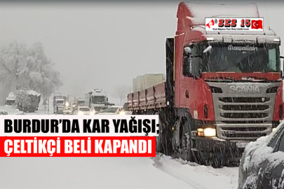 Burdur’da Kar Yağışı; Çeltikçi Beli Kapandı