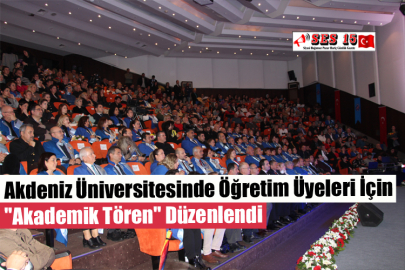 Akdeniz Üniversitesinde Öğretim Üyeleri İçin "Akademik Tören" Düzenlendi