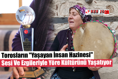 Torosların "Yaşayan İnsan Hazinesi" Sesi Ve Ezgileriyle Yöre Kültürünü Yaşatıyor