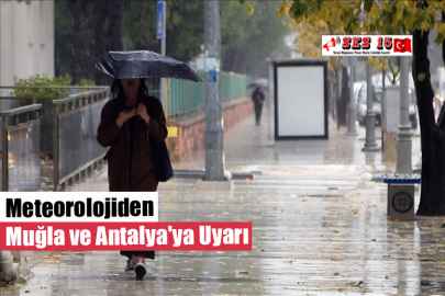 Meteorolojiden Muğla ve Antalya'ya Uyarı