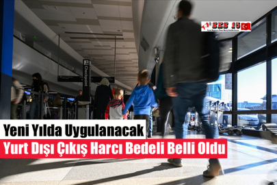 Yeni Yılda Uygulanacak Yurt Dışı Çıkış Harcı Bedeli Belli Oldu