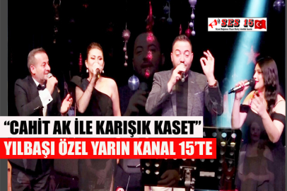 “Cahit Ak İle Karışık Kaset” Yılbaşı Özel Yarın Kanal 15’te