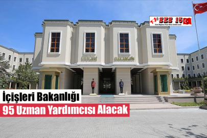 İçişleri Bakanlığı 95 Uzman Yardımcısı Alacak