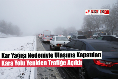 Kar Yağışı Nedeniyle Ulaşıma Kapatılan Kara Yolu Yeniden Trafiğe Açıldı