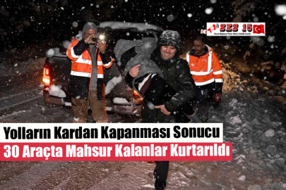 Yolların Kardan Kapanması Sonucu 30 Araçta Mahsur Kalanlar Kurtarıldı