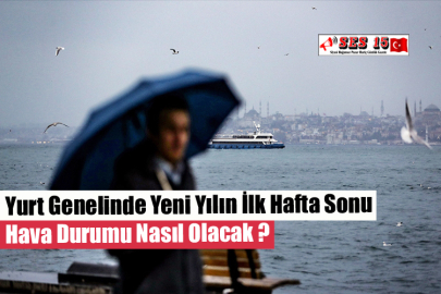 Yurt Genelinde Yeni Yılın İlk Hafta Sonu Hava Durumu Nasıl Olacak ?