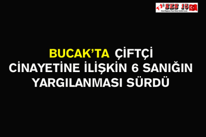 Bucak’ta Çiftçi Cinayetine İlişkin 6 Sanığın Yargılanması Sürdü