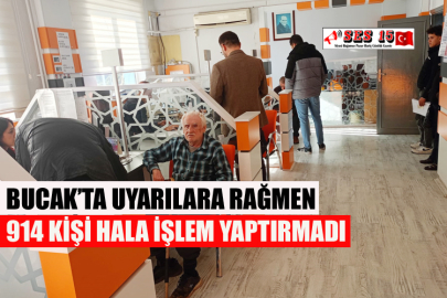 Bucak’ta Uyarılara Rağmen 914 Kişi Hala İşlem Yaptırmadı