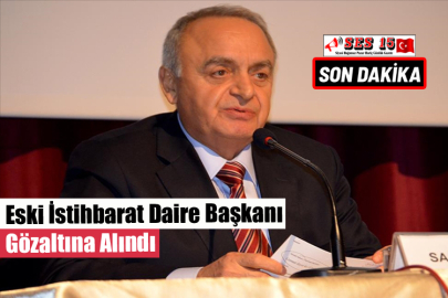 Eski İstihbarat Daire Başkanı Gözaltına Alındı