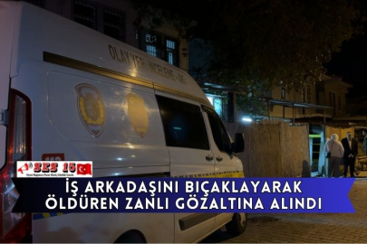 İş Arkadaşını Bıçaklayarak Öldüren Zanlı Gözaltına Alındı