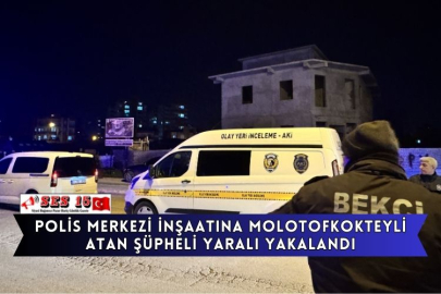 Polis Merkezi İnşaatına Molotofkokteyli Atan Şüpheli Yaralı Yakalandı