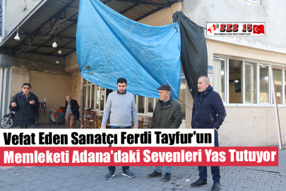 Vefat Eden Sanatçı Ferdi Tayfur'un Memleketi Adana'daki Sevenleri Yas Tutuyor