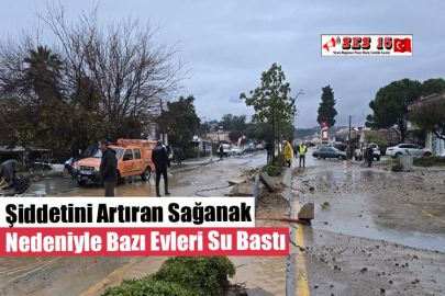 Şiddetini Artıran Sağanak Nedeniyle Bazı Evleri Su Bastı