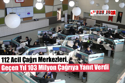 112 Acil Çağrı Merkezleri, Geçen Yıl 103 Milyon Çağrıya Yanıt Verdi