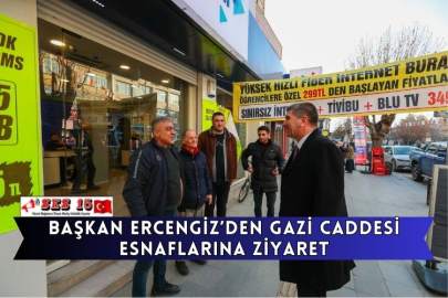 Başkan Ercengiz’den Gazi Caddesi Esnaflarına Ziyaret