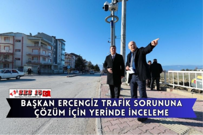 Başkan Ercengiz Trafik Sorununa Çözüm İçin Yerinde İnceleme