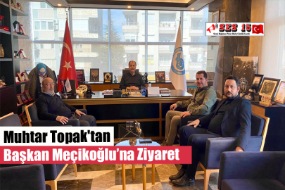 Muhtar Topak'tan Başkan Meçikoğlu’na Ziyaret