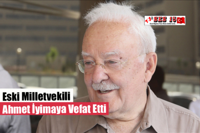 Eski Milletvekili Ahmet İyimaya Vefat Etti