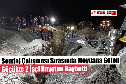 Sondaj Çalışması Sırasında Meydana Gelen Göçükte 2 İşçi Hayatını Kaybetti