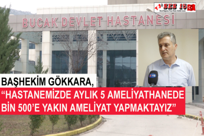 Başhekim Gökkara, “Hastanemizde Aylık 5 Ameliyathanede Bin 500’e Yakın Ameliyat Yapmaktayız”