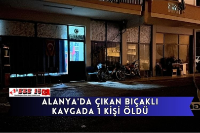 Alanya'da Çıkan Bıçaklı Kavgada 1 Kişi Öldü