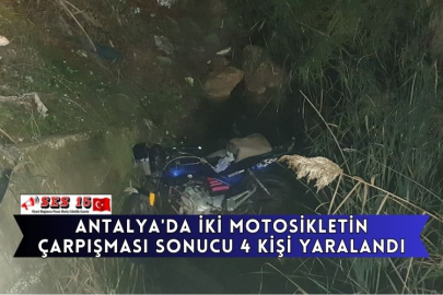 Antalya'da İki Motosikletin Çarpışması Sonucu 4 Kişi Yaralandı