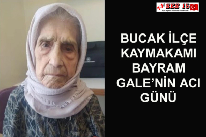 Bucak İlçe Kaymakamı Bayram Gale’nin Acı Günü