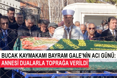 Bucak Kaymakamı Bayram Gale’nin Acı Günü: Annesi Dualarla Toprağa Verildi