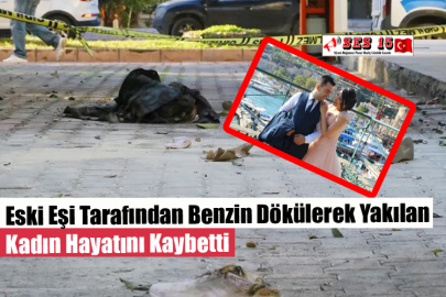 Eski Eşi Tarafından Benzin Dökülerek Yakılan Kadın Hayatını Kaybetti