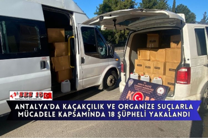 Antalya'da Kaçakçılık Ve Organize Suçlarla Mücadele Kapsamında 18 Şüpheli Yakalandı