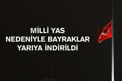 Milli Yas Nedeniyle Bayraklar Yarıya İndirildi